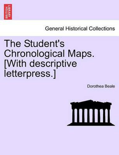 Cover image for The Student's Chronological Maps. [With Descriptive Letterpress.]