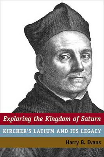 Cover image for Exploring the Kingdom of Saturn: Kircher's Latium and Its Legacy