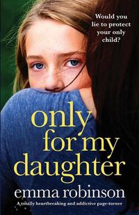 Cover image for Only for My Daughter: A totally heartbreaking and addictive page-turner