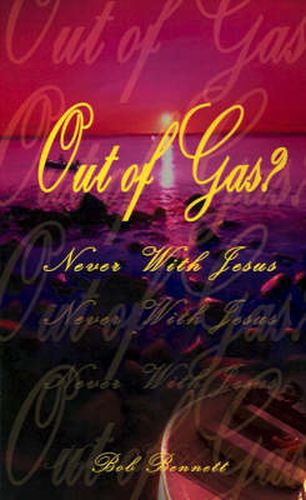 Cover image for Out of Gas?: Never with Jesus