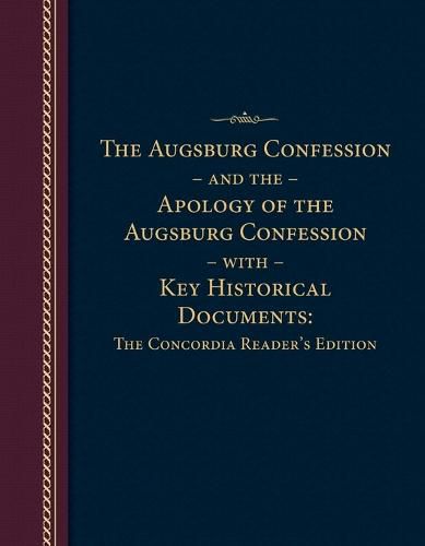 The Augsburg Confession and the Apology of the Augsburg Confession with Key Historical Documents: The Concordia Reader's Edition