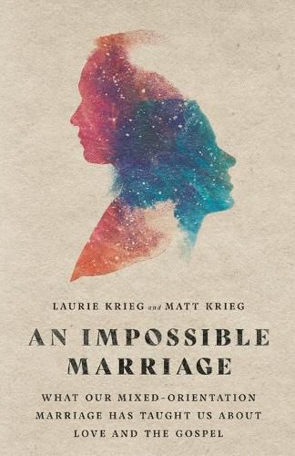 Cover image for An Impossible Marriage - What Our Mixed-Orientation Marriage Has Taught Us About Love and the Gospel