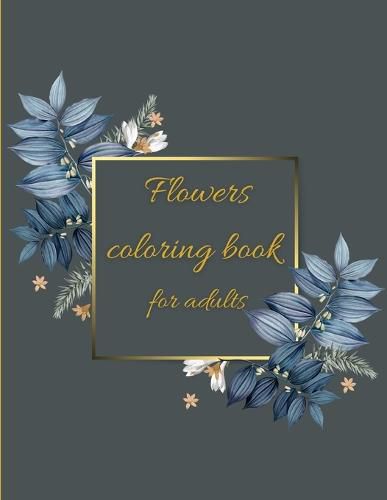 Cover image for Flowers coloring book: Coloring Book Floral Designs for Fun and Relaxation/Stress Relieving