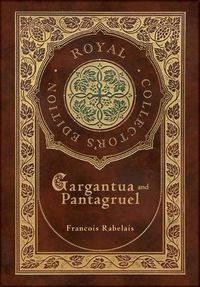 Cover image for Gargantua and Pantagruel (Royal Collector's Edition) (Case Laminate Hardcover with Jacket)