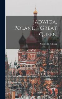 Cover image for Jadwiga, Poland's Great Queen