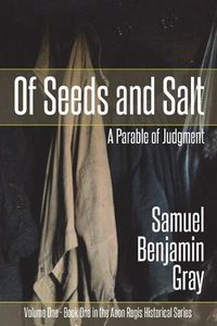 Cover image for Of Seeds and Salt: A Parable of Judgment