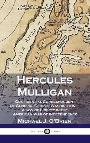 Cover image for Hercules Mulligan: Confidential Correspondent of General George Washington - A Son of Liberty in the American War of Independence
