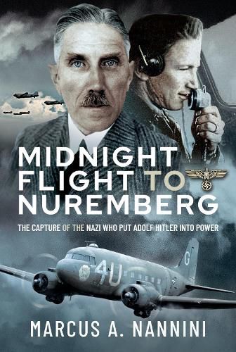 Cover image for Midnight Flight to Nuremberg: The Capture of the Nazi who put Adolf Hitler into Power