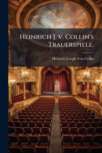 Cover image for Heinrich J. V. Collin's Trauerspiele ...