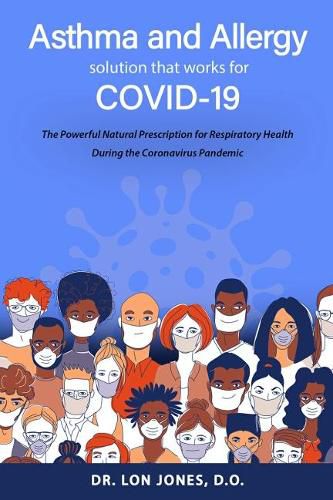 Cover image for Asthma and Allergy Solution That Works for Covid-19: The Powerful Natural Prescription for Respiratory Health During the Coronavirus Pandemic