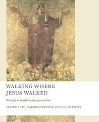 Cover image for Walking Where Jesus Walked: Worship in Fourth-Century Jerusalem