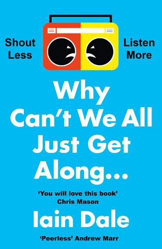 Cover image for Why Can't We All Just Get Along: Shout Less. Listen More.