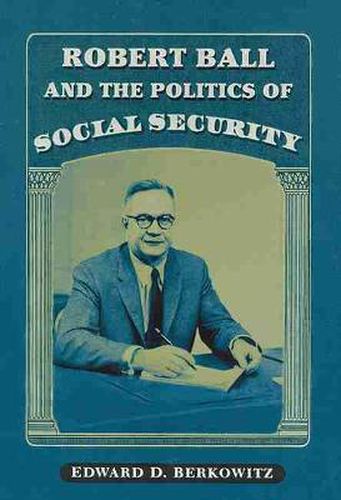 Cover image for Robert Ball and the Politics of Social Security