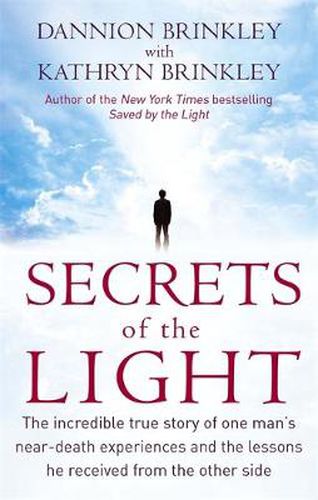 Cover image for Secrets Of The Light: The incredible true story of one man's near-death experiences and the lessons he received from the other side