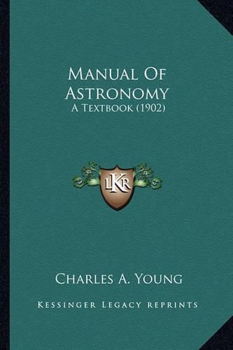 Cover image for Manual of Astronomy Manual of Astronomy: A Textbook (1902) a Textbook (1902)