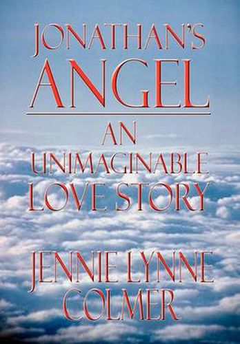 Jonathan's Angel: an Unimaginable Love Story: An Unimaginable Love Story