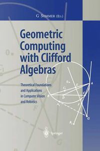 Cover image for Geometric Computing with Clifford Algebras: Theoretical Foundations and Applications in Computer Vision and Robotics