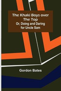 Cover image for The Khaki Boys over the Top; Or, Doing and Daring for Uncle Sam