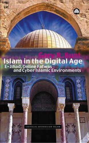 Cover image for Islam in the Digital Age: E-Jihad, Online Fatwas and Cyber Islamic Environments