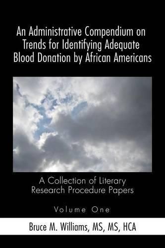 Cover image for An Administrative Compendium on Trends for Identifying Adequate Blood Donation by African Americans: A Collection of Literary Research Procedure Papers