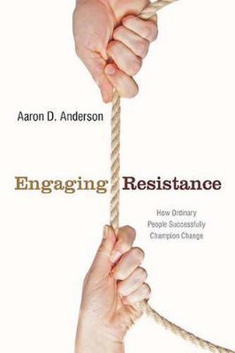 Cover image for Engaging Resistance: How Ordinary People Successfully Champion Change