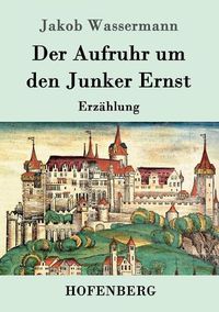 Cover image for Der Aufruhr um den Junker Ernst: Erzahlung