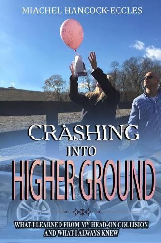 Cover image for Crashing Into Higher Ground: What I Learned From My Head-On Collision And What I Always Knew