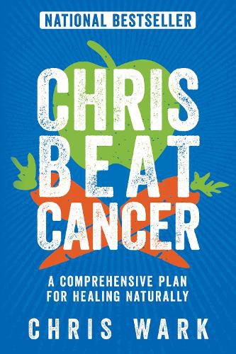 Chris Beat Cancer: A Comprehensive Plan For Healing Naturally