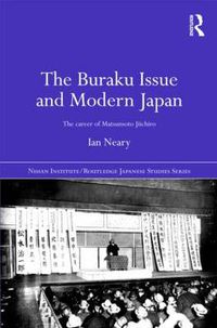 Cover image for The Buraku Issue and Modern Japan: The Career of Matsumoto Jiichiro