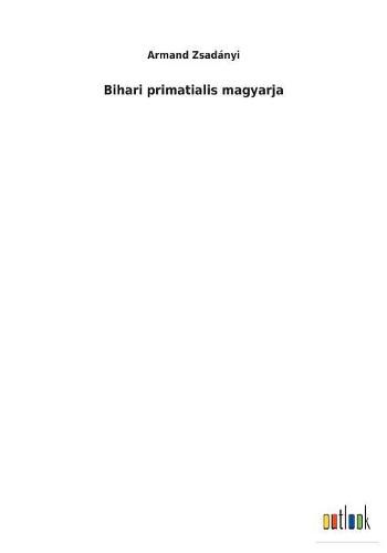Cover image for Bihari primatialis magyarja
