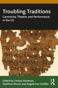 Cover image for Troubling Traditions: Canonicity, Theatre, and Performance in the US