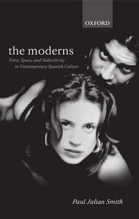 Cover image for The Moderns: Time, Space and Subjectivity in Contemporary Spanish Culture