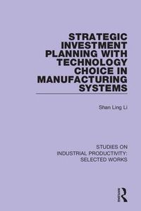 Cover image for Strategic Investment Planning with Technology Choice in Manufacturing Systems