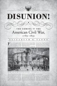 Cover image for Disunion!: The Coming of the American Civil War, 1789-1859