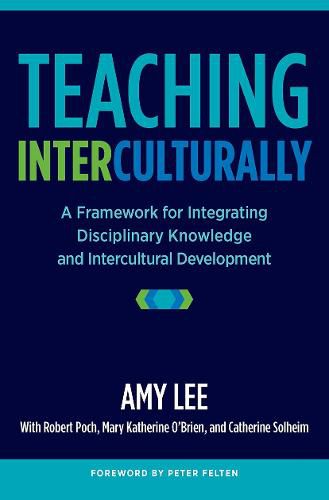 Teaching Interculturally: A Framework for Integrating Disciplinary Knowledge and Intercultural Development