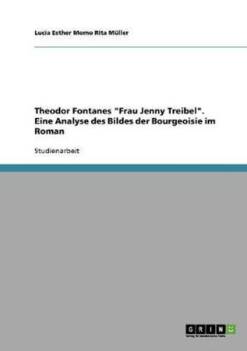 Cover image for Theodor Fontanes Frau Jenny Treibel. Eine Analyse des Bildes der Bourgeoisie im Roman