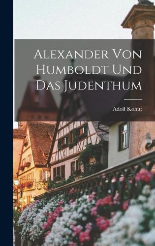 Cover image for Alexander von Humboldt und das Judenthum