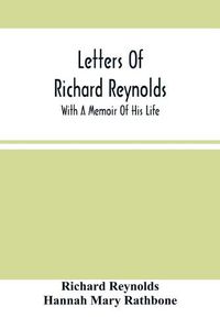 Cover image for Letters Of Richard Reynolds; With A Memoir Of His Life