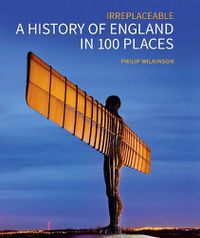 Cover image for A History of England in 100 Places: Irreplaceable