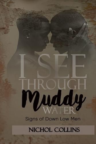 Cover image for I See Through Muddy Water: Signs of Down Low Men