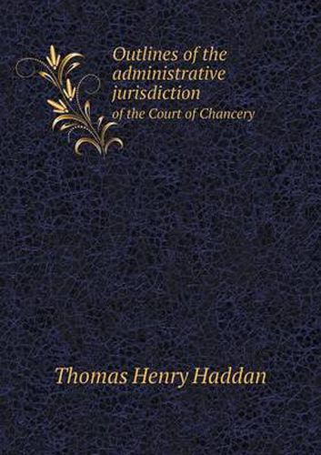 Cover image for Outlines of the Administrative Jurisdiction of the Court of Chancery