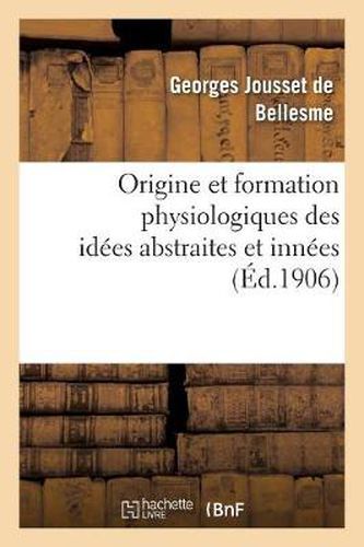 Cover image for Origine Et Formation Physiologiques Des Idees Abstraites Et Innees: Lettre A M. Ernest Haeckel