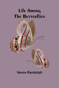 Cover image for Life Among the Butterflies