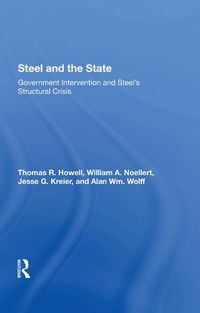 Cover image for Steel and the State: Government Intervention and Steel's Structural Crisis