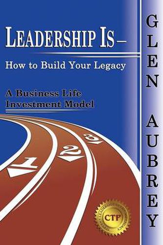 Cover image for Leadership Is- How to Build Your Legacy