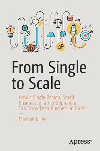 Cover image for From Single to Scale: How a Single Person, Small Business, or an Entrepreneur Can Grow Their Business to Profit