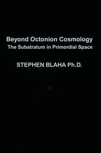 Cover image for Beyond Octonion Cosmology: The Substratum in Primordial Space