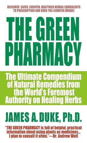 Cover image for The Green Pharmacy: The Ultimate Compendium of Natural Remedies from the World's Foremost Authority on Healing Herbs