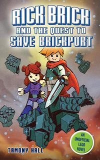 Cover image for Rick Brick and the Quest to Save Brickport: An Unofficial LEGO Novel