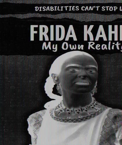 Frida Kahlo: My Own Reality